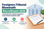 Foreigners Tribunal Biswanath Recruitment 2026